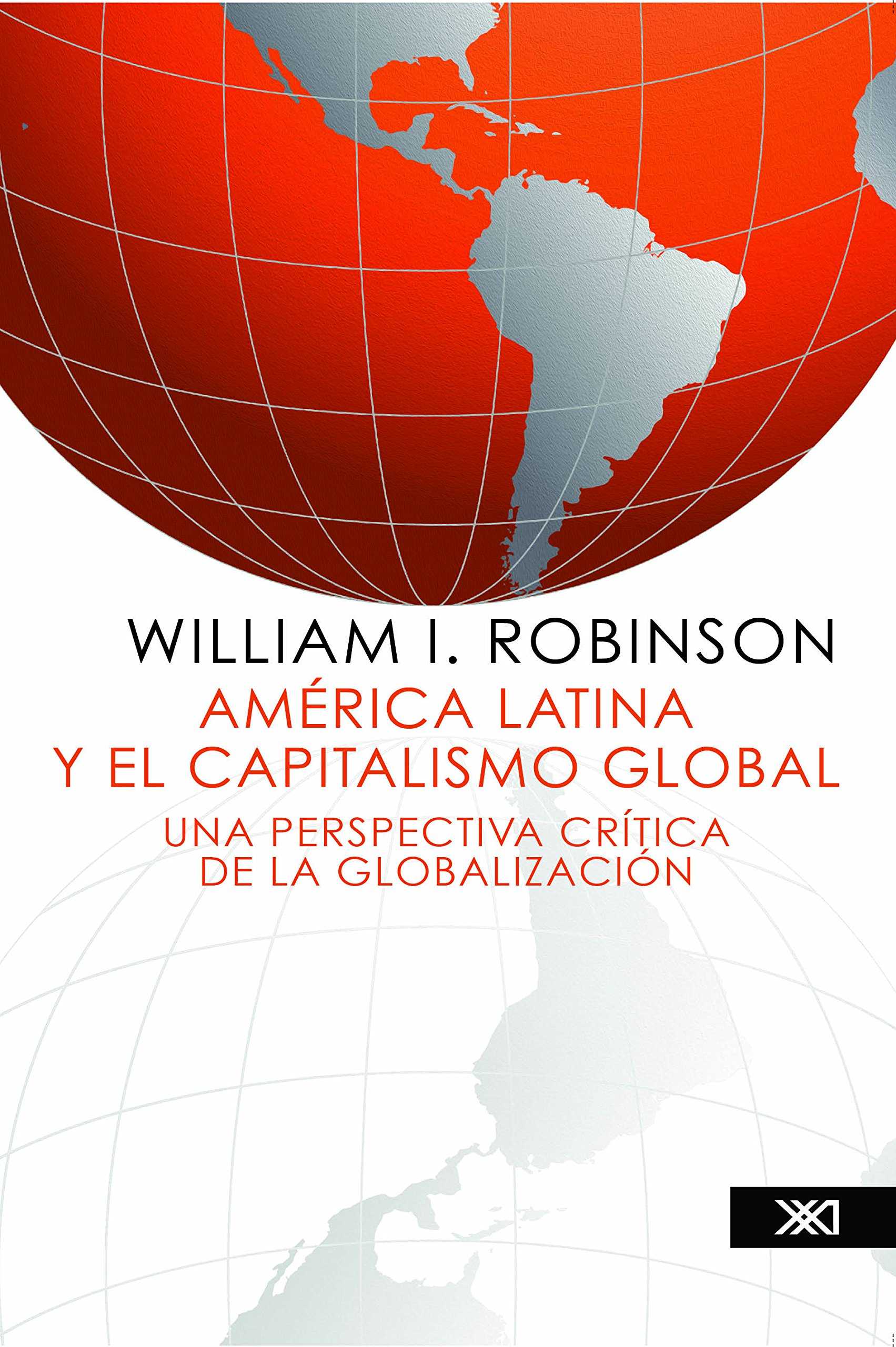América Latina y el capitalismo global : una perspectiva crítica de la globalización / William I. Robinson ; [traducción, Víctor Acuña Soto y Myrna Alonzo Calles].