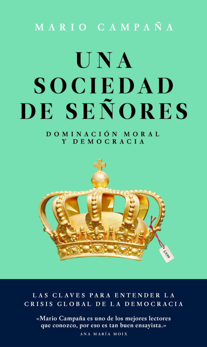 Una sociedad de señores : dominación moral y democracia / Mario Campaña.