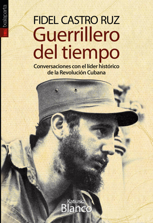 Guerrillero del tiempo. Conversaciones con el líder histórico de la Revolución Cubana