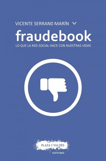 Fraudebook. Lo que la red social hace con nuestras vidas