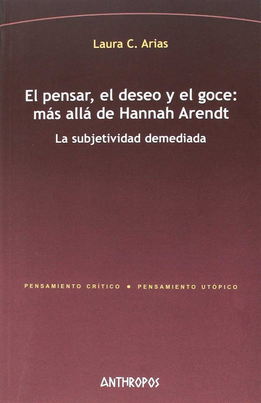 El pensar, el deseo y el goce: más allá de Hannah Arendt
