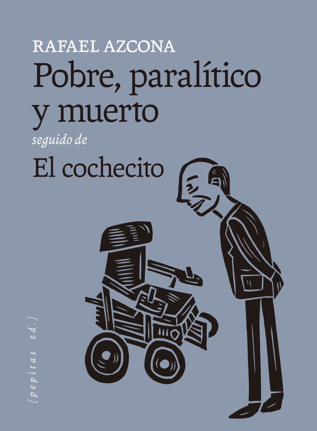 Pobre, paralítico y muerto seguido de El cochecito