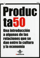 Producta50. Una introducción a algunas de las relaciones que se dan entre la cultura y la economía