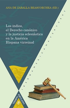 Los indios, el derecho canónico y la justicia eclesíastica en la América virreinal