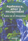Ayahuasca, amor y mezquindad y Kaka en el Amazonas