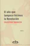 El año que tampoco hicimos la revolución