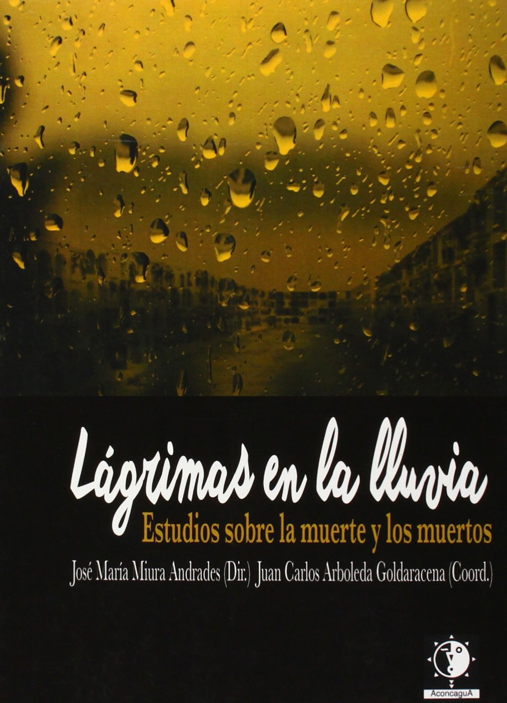 Lágrimas en la lluvia. Estudios sobre la muerte y los muertos