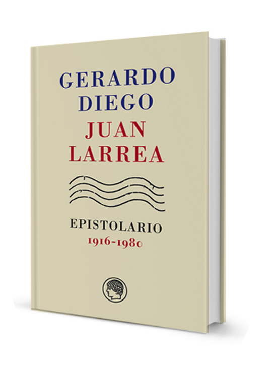 Gerardo Diego ? Juan Larrea, Epistolario, 1916-1980