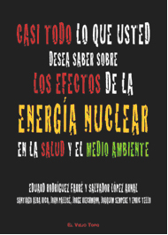 Casi todo lo que usted desea saber sobre los efectos de la energía nuclear en la salud y el medioambiente