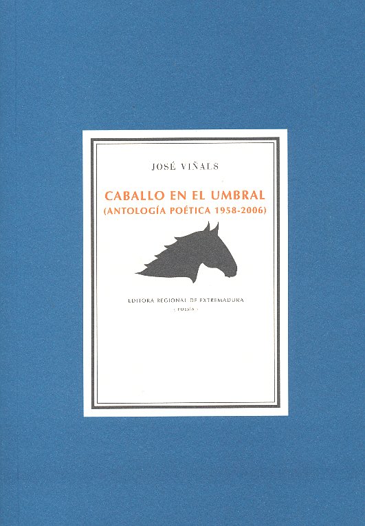 Caballo en el umbral. Antología poética 1958-2006