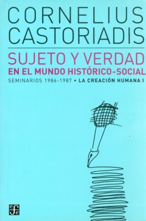 Sujeto y verdad en el mundo histórico-social : Seminarios 1986-1987. La creación humana I