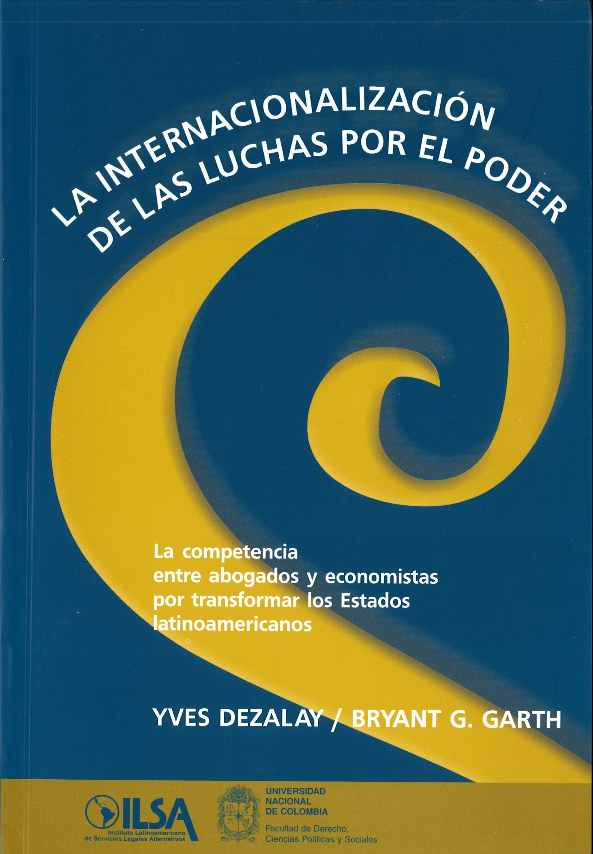 La internacionalización de las luchas por el poder. La competencia entre abogados y economistas por transformar los Estados latinoamericanos.