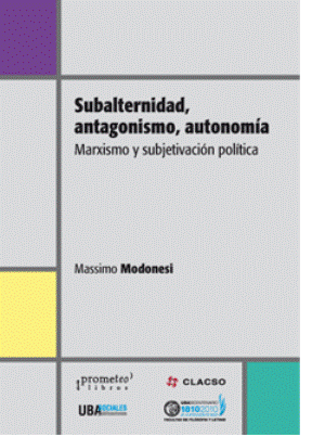 Subalternidad, antagonismo y autonomía. marxismo y subjetivacion política