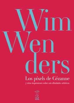 Los pixels de Cézanne Y otras impresiones sobre mis afinidades artísticas