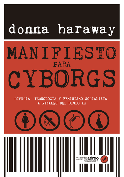 Manifiesto para cyborgs. Ciencia, tecnología y feminismo socialista a finales del siglo XX