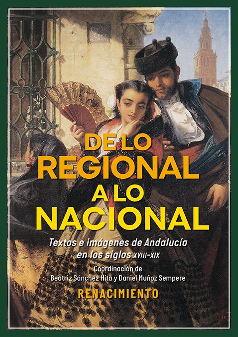 De lo regional a lo nacional. Textos e imágenes sobre Andalucía en los siglos XVIII-XIX